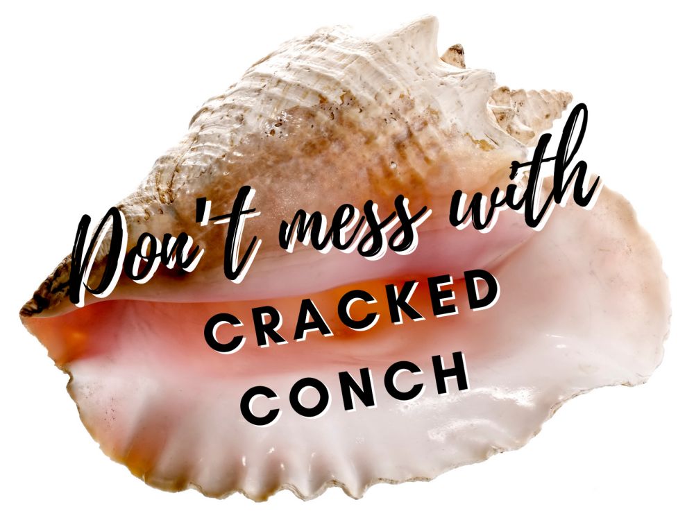 Don't mess with cracked conch